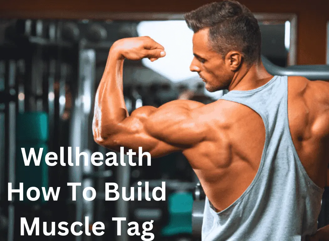 Ultimate Guide: WellHealth How to Build Muscle Tag for Effective Muscle Growth